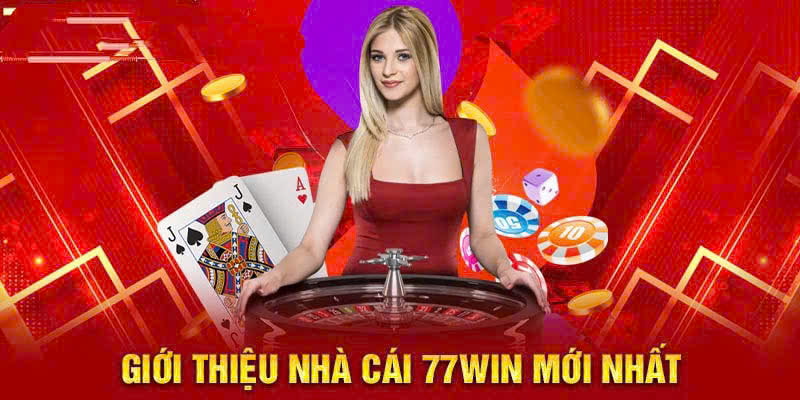 Vài nét sơ lược khi giới thiệu 77Win