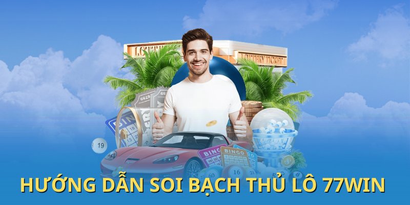 Các kỹ thuật soi bạch thủ lô là gì 77win 