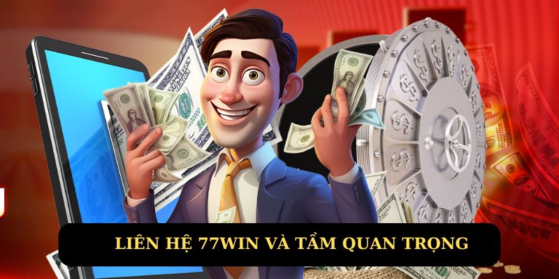 Liên hệ 77win và tầm quan trọng