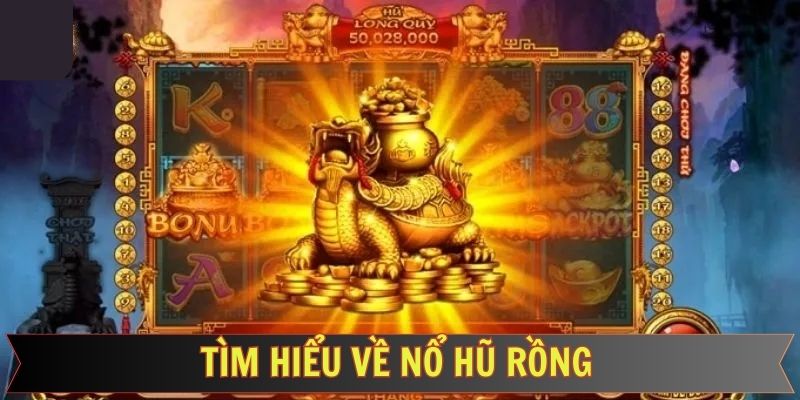 tìm hiểu về nổ hũ rồng