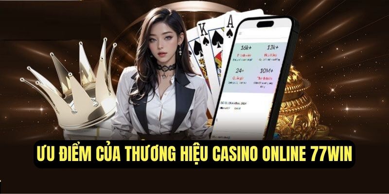 Ưu điểm của thương hiệu game 77Win casino online